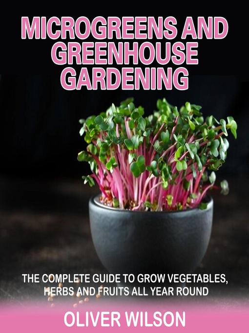 Title details for Microgreens and Greenhouse Gardening by Oliver Wilson - Available
